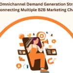 Why B2B Demand Generation Requires an Omnichannel Marketing Strategy 3 Why B2B Demand Generation Requires an Omnichannel Marketing Strategy