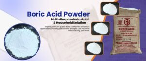How Boric Acid Powder Manufacturers Support Multiple Industrial Applications