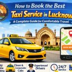 How to Book the Best Taxi Service in Lucknow a Complete Guide for Comfortable Travel