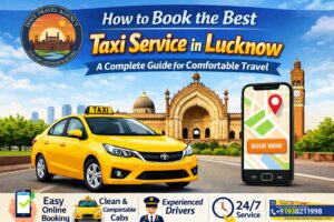 How to Book the Best Taxi Service in Lucknow a Complete Guide for Comfortable Travel