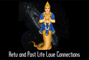 Ketu and Past Life Love Connection