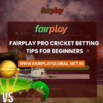 Fairplay Pro Cricket Betting Tips for Beginners