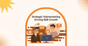 Maximizing B2B Growth Through Strategic Telemarketing and Outreach