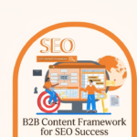Building Effective Content Frameworks for B2B SEO Success