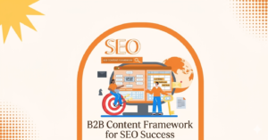 Building Effective Content Frameworks for B2B SEO Success