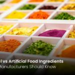 Natural vs Artificial Food Ingredients What Manufacturers Should Know