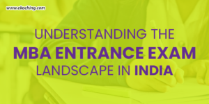 Understanding The MBA Entrance Exam Landscape In India 1 Understanding The MBA Entrance Exam Landscape In India
