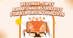 How to Build a Revenue-First ABM Funnel for B2B in 2026 1 How to Build a Revenue-First ABM Funnel for B2B in 2026