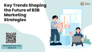 Key Trends Shaping the Future of B2B Marketing Strategies 1 Key Trends Shaping the Future of B2B Marketing Strategies