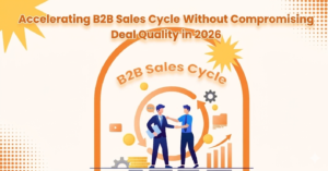 How to Accelerate Your B2B Sales Cycle Without Compromising Deal Quality
