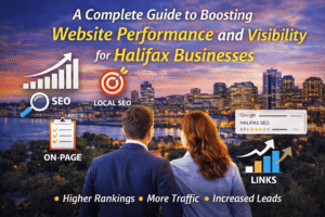 A Complete Guide to Boosting Website Performance and Visibility for Halifax Businesses