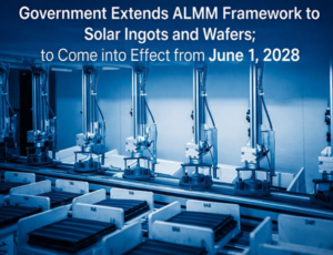 MNRE Extends ALMM Framework to Solar Wafers and Ingots, Effective June 1, 2028