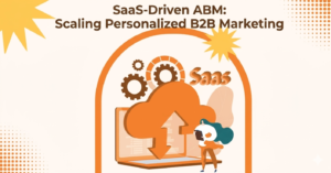 How SaaS Platforms Supercharge B2B Account-Based Marketing Growth