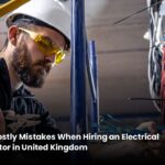 Avoid Costly Mistakes When Hiring an Electrical Contractor in United Kingdom