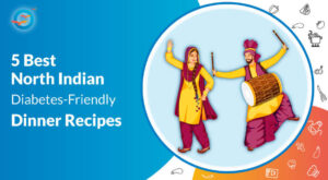 What are the Top 5 Best North Indian Dinner Recipes for Diabetics? 1 What are the Top 5 Best North Indian Dinner Recipes for Diabetics?