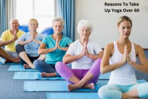 4 Reasons To Take Up Yoga Over 60