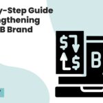 Step by Step Guide to Strengthening Your B2B Brand
