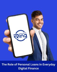 The Role of Personal Loans in Everyday Digital Finance 1 The Role of Personal Loans in Everyday Digital Finance
