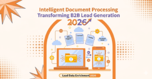 How Intelligent Document Processing (IDP) Is Transforming B2B Lead Generation in 2026 1 How Intelligent Document Processing (IDP) Is Transforming B2B Lead Generation in 2026