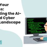 Secure Your Business: Navigating the AI-Powered Cyber Attack Landscape 3 Secure Your Business: Navigating the AI-Powered Cyber Attack Landscape