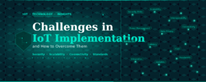Challenges in IoT Implementation and How to Overcome Them