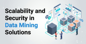 Scalability and Security in Data Mining Solutions