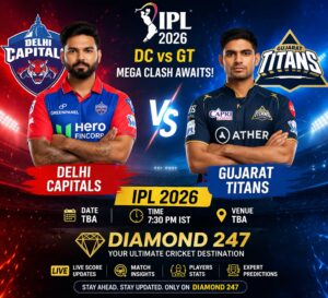 DC vs GT IPL 2026 Match Preview with Diamond 247 Complete Guide, Teams, Timing and Insights