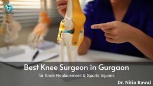 Best Knee Surgeon in Gurgaon for Knee Replacement & Sports Injuries