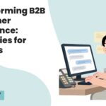 Transforming B2B Customer Experience: Strategies for Success