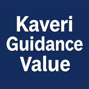 Kaveri Guidance Value: Complete Property Guide