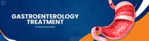 Terna Hospital Nerul: Trusted Name for Gastro Treatment in Navi Mumbai Advanced GI Treatment and Diagnosis in Navi Mumbai at Terna Hospital 1 Terna Hospital Nerul: Trusted Name for Gastro Treatment in Navi Mumbai Advanced GI Treatment and Diagnosis in Navi Mumbai at Terna Hospital