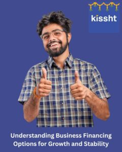 Understanding Business Financing Options for Growth and Stability