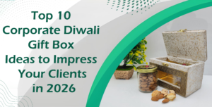 Top 10 Corporate Diwali Gift Box Ideas to Impress Your Clients in 2026