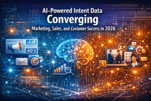 2026 Shift: How AI-Powered Intent Data is Converging Marketing, Sales, and Customer Success