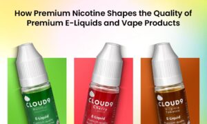 How Premium Nicotine Shapes the Quality of Premium E-Liquids and Vape Products