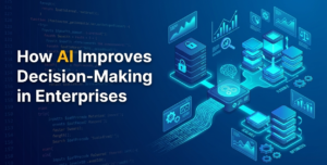 How AI Improves Decision-Making in Enterprises