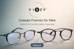 Viszy Eye Lens Guide for Trendy Glasses Frames for Men & Women