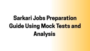 Sarkari Jobs Preparation Guide Using Mock Tests and Analysis