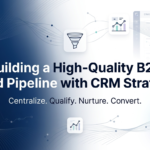 The Role of CRM in Building a High-Quality B2B Lead Pipeline 3 The Role of CRM in Building a High-Quality B2B Lead Pipeline