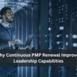 Why Continuous PMP Renewal Improves Leadership Capabilities