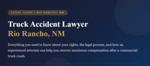 Injured in a Truck Accident in Rio Rancho, NM? Here’s What You Need to Know