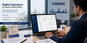 Top Digital Signature Provider in Chennai for Secure Online Filing