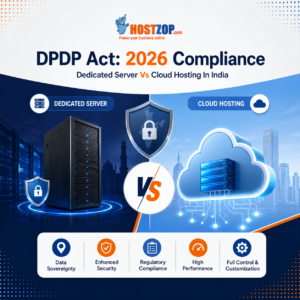 DPDP Act: Dedicated Server Vs Cloud Hosting In India (2026 Compliance).