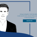 Using a Litigation Cost Calculator to Understand Costs, Assess Risks, and Review Financing Options