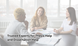Trusted Experts for Thesis Help and Dissertation Help
