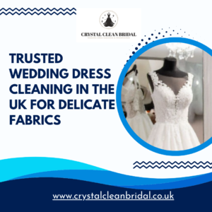 Trusted Wedding Dress Cleaning in the UK for Delicate Fabrics