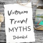 Vietnam Travel Myths vs Reality