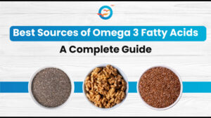 What are the Best Sources of Omega 3 Fatty Acids: A Complete Guide