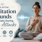 How to Use Meditation Sounds for Anxiety During Panic Attacks