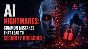AI Nightmares: Common Mistakes That Lead to Security Breaches 1 AI Nightmares: Common Mistakes That Lead to Security Breaches